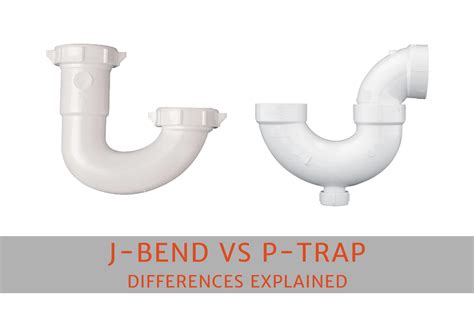 j-bend|j bend vs p trap.